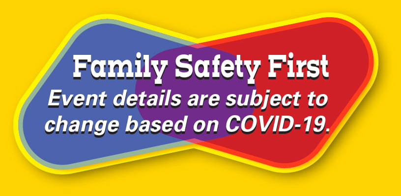 Family Safety First - Event details are subject change based on COVID-19